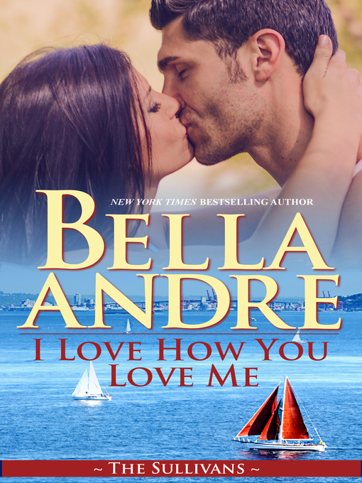 Title details for I Love How You Love Me by Bella Andre - Available